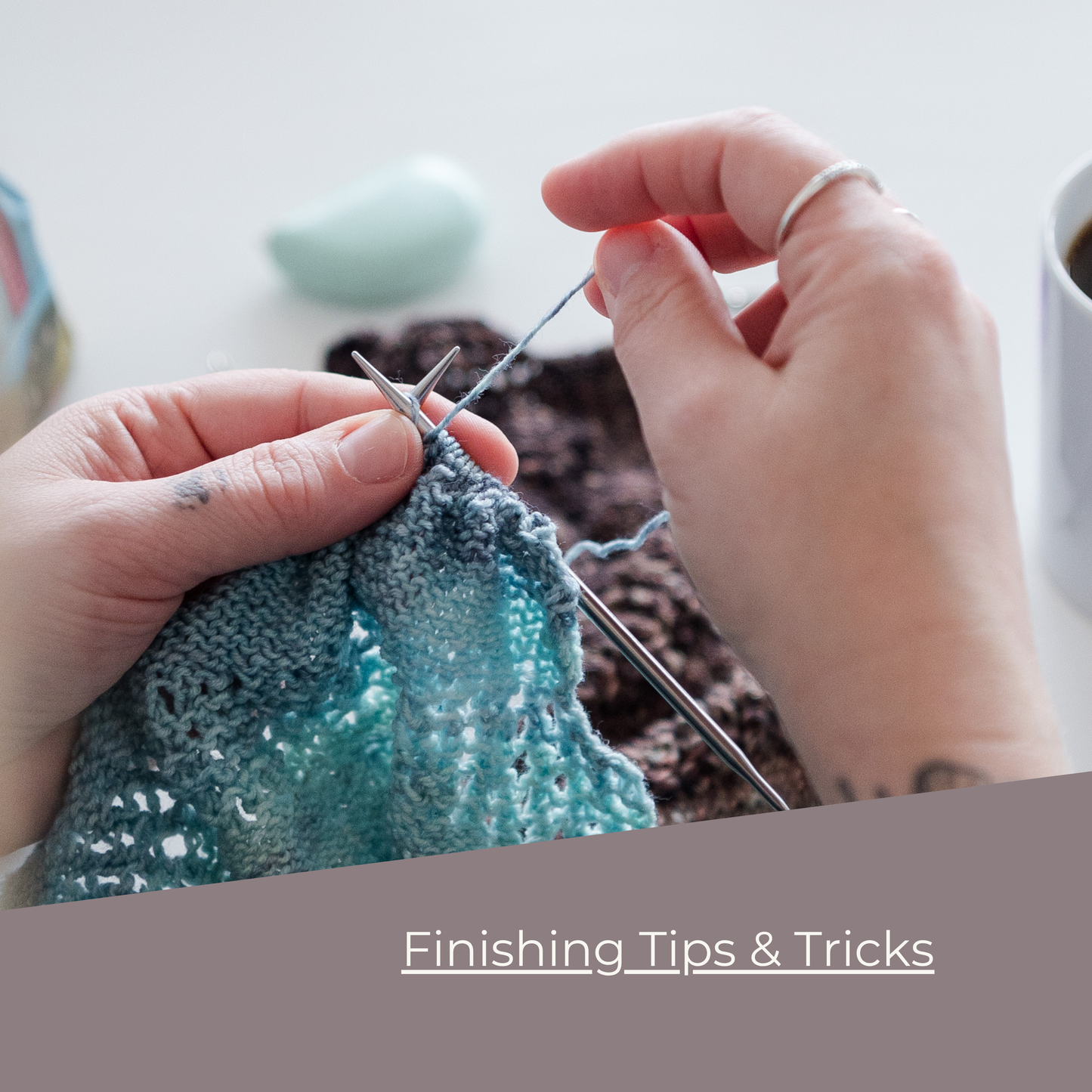 Finishing Tips & Tricks in Knitting | May 30